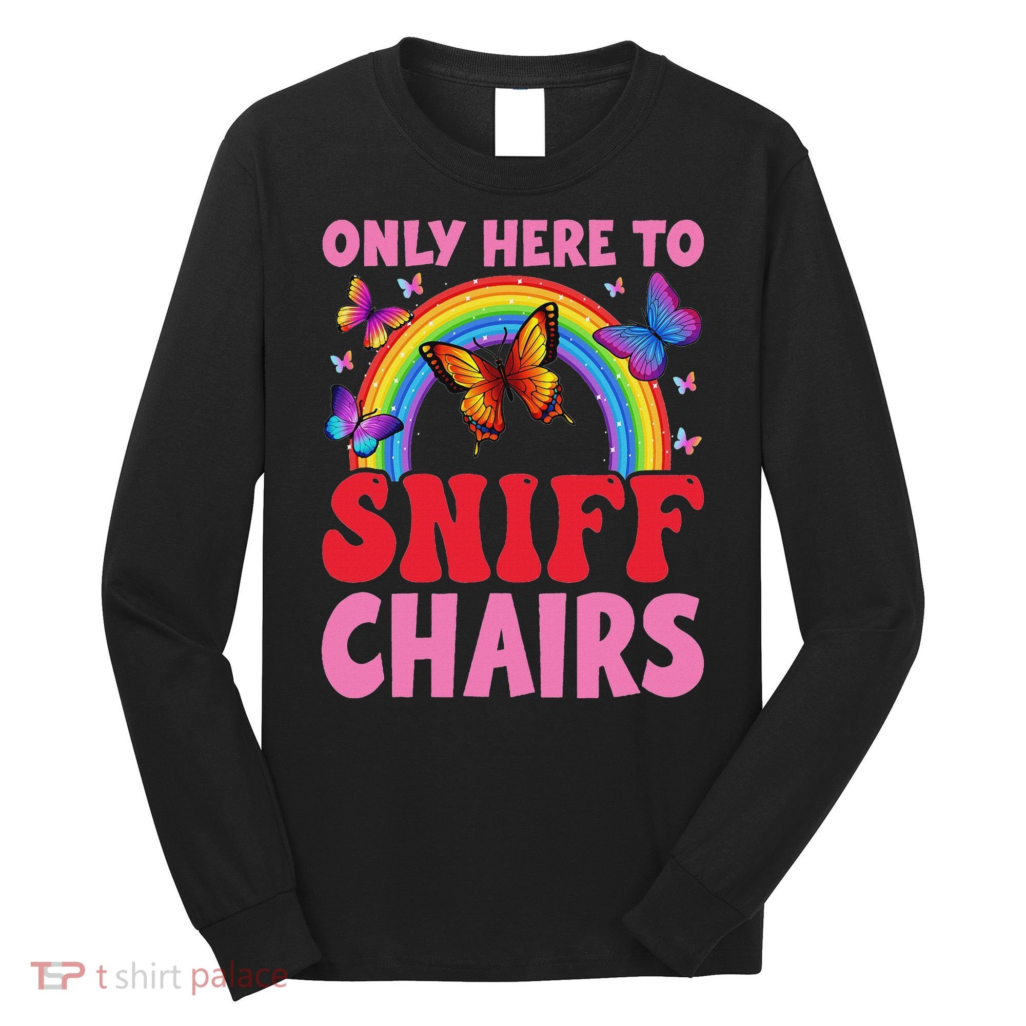 Funny Embarrassing Inappropriate Only Here To Sniff Chair Long Sleeve Shirt