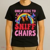 Funny Embarrassing Inappropriate Only Here To Sniff Chair T-Shirt thumb 3