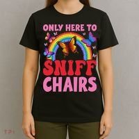 Funny Embarrassing Inappropriate Only Here To Sniff Chair T-Shirt thumb 4