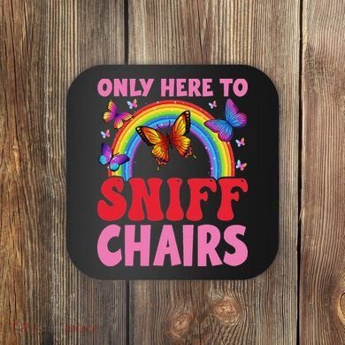Funny Embarrassing Inappropriate Only Here To Sniff Chair Coaster