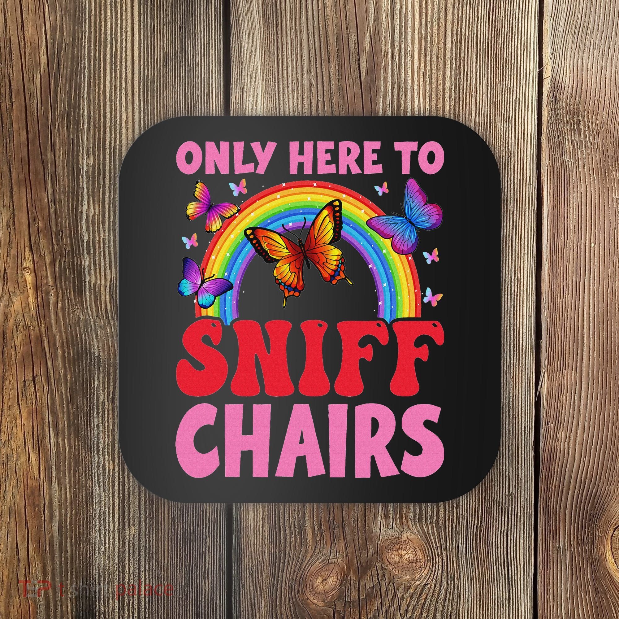 Funny Embarrassing Inappropriate Only Here To Sniff Chair Coaster