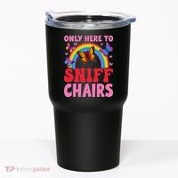 Funny Embarrassing Inappropriate Only Here To Sniff Chair Tumbler thumb 0