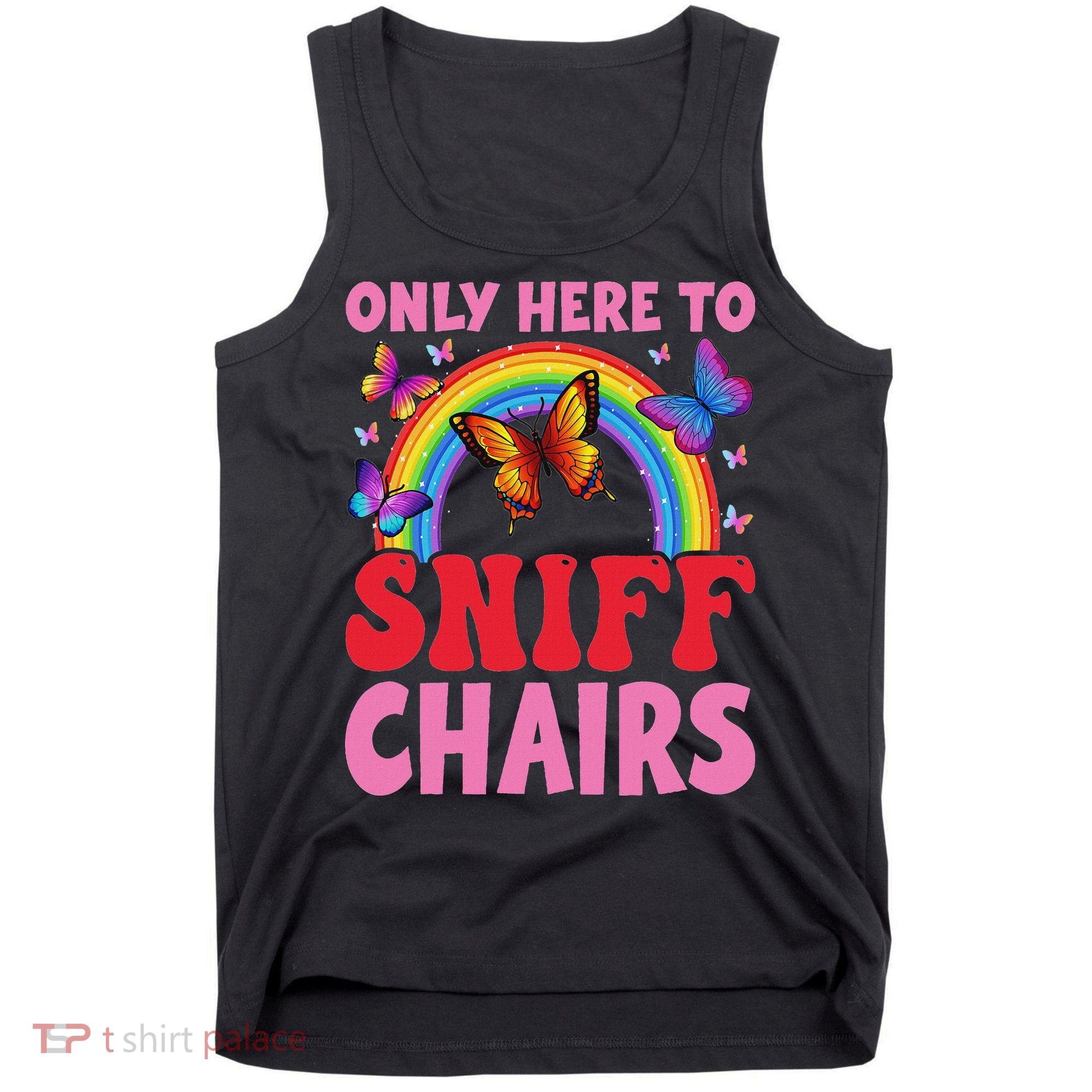 Funny Embarrassing Inappropriate Only Here To Sniff Chair Tank Top