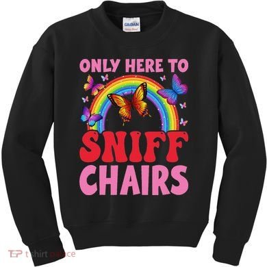 Funny Embarrassing Inappropriate Only Here To Sniff Chair Kids Sweatshirt