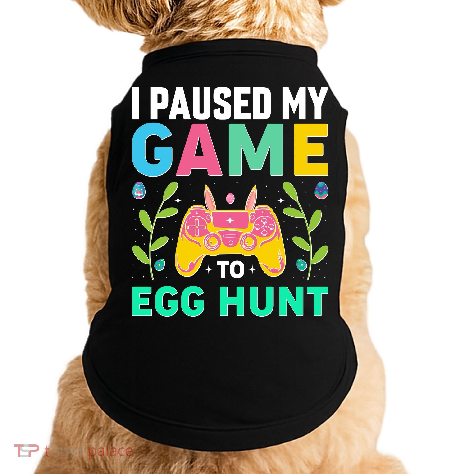 Funny Easter I Pause My Game To Egg Hunt Doggie Tank