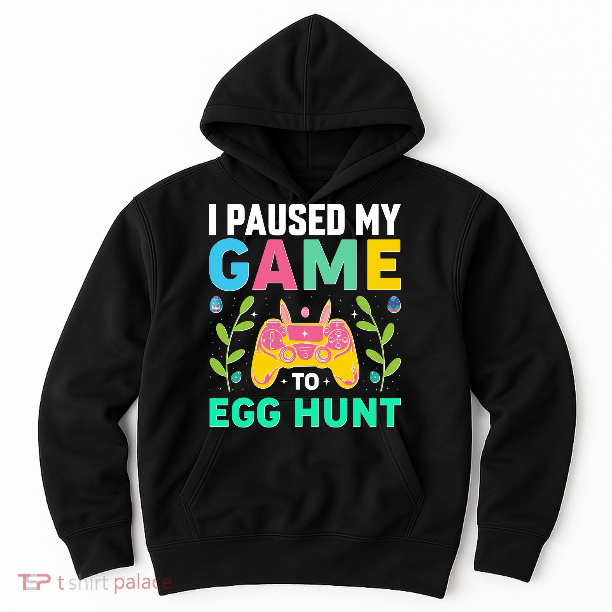 Funny Easter I Pause My Game To Egg Hunt Hoodie