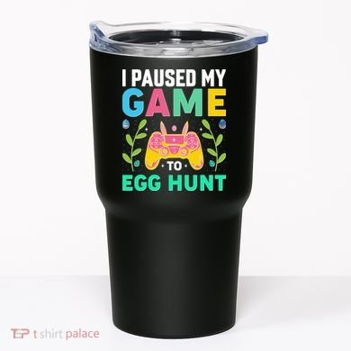 Funny Easter I Pause My Game To Egg Hunt Tumbler