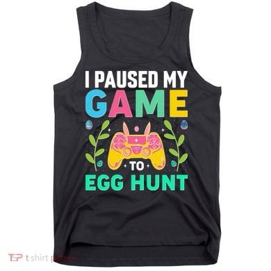 Funny Easter I Pause My Game To Egg Hunt Tank Top