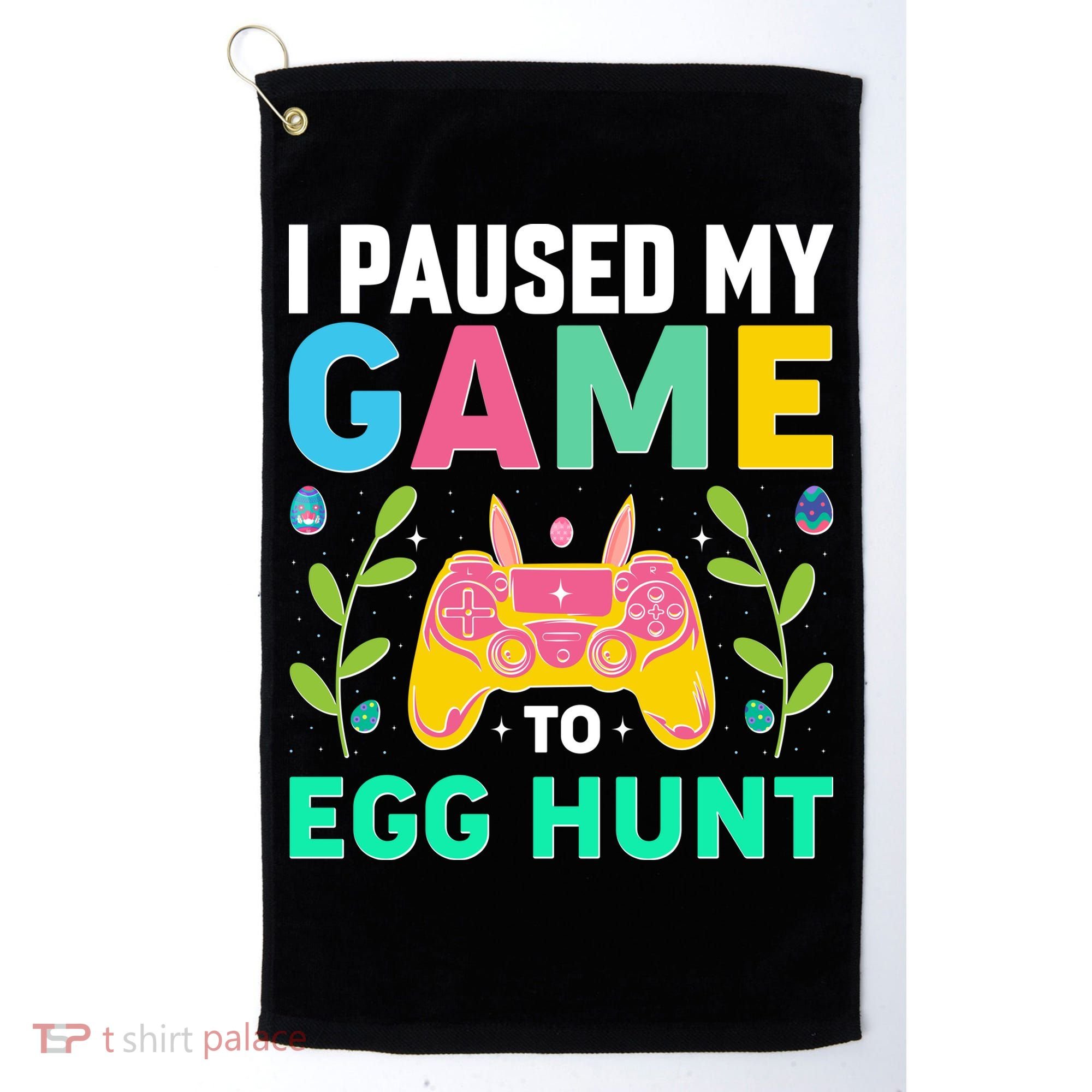Funny Easter I Pause My Game To Egg Hunt Golf Towel