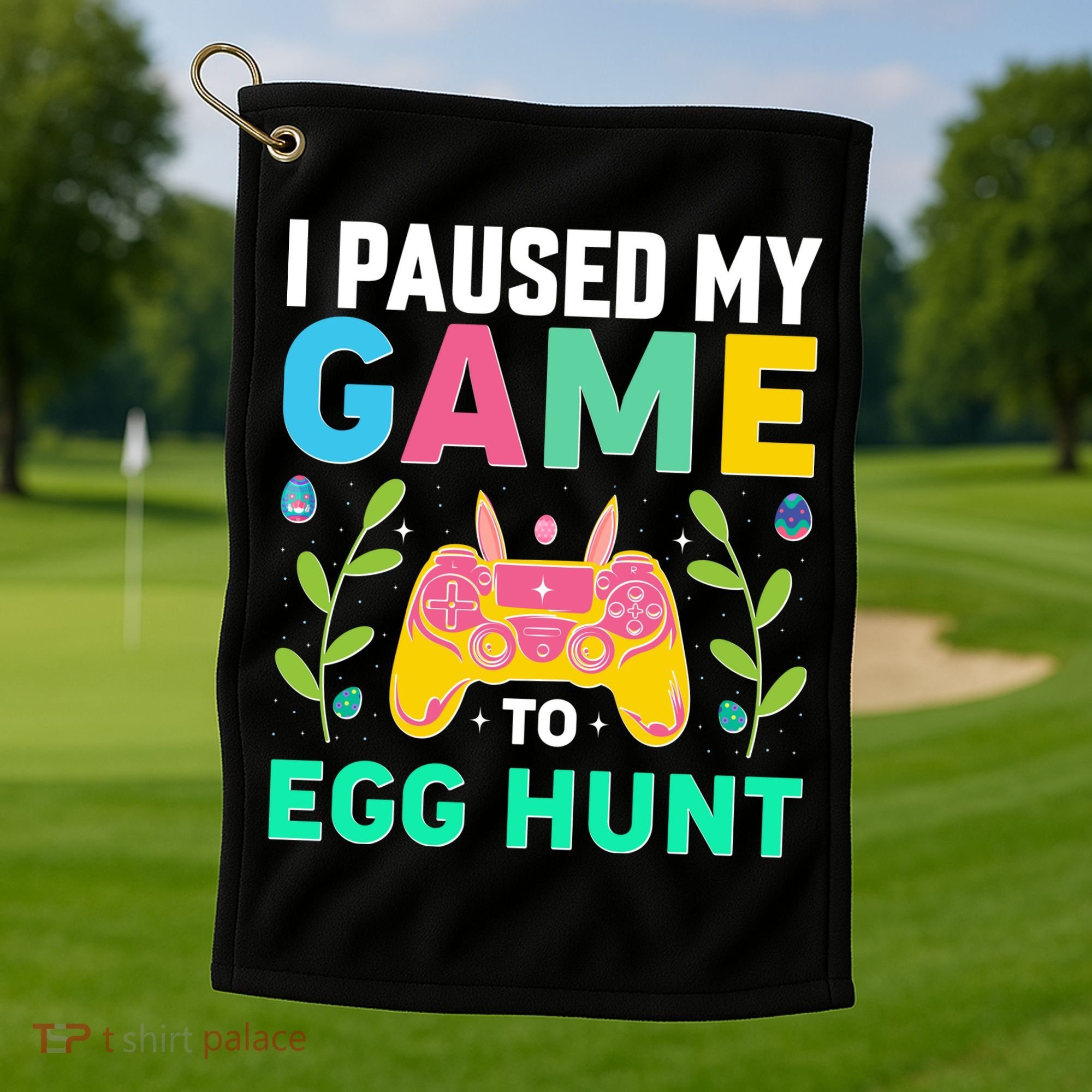Funny Easter I Pause My Game To Egg Hunt Golf Towel