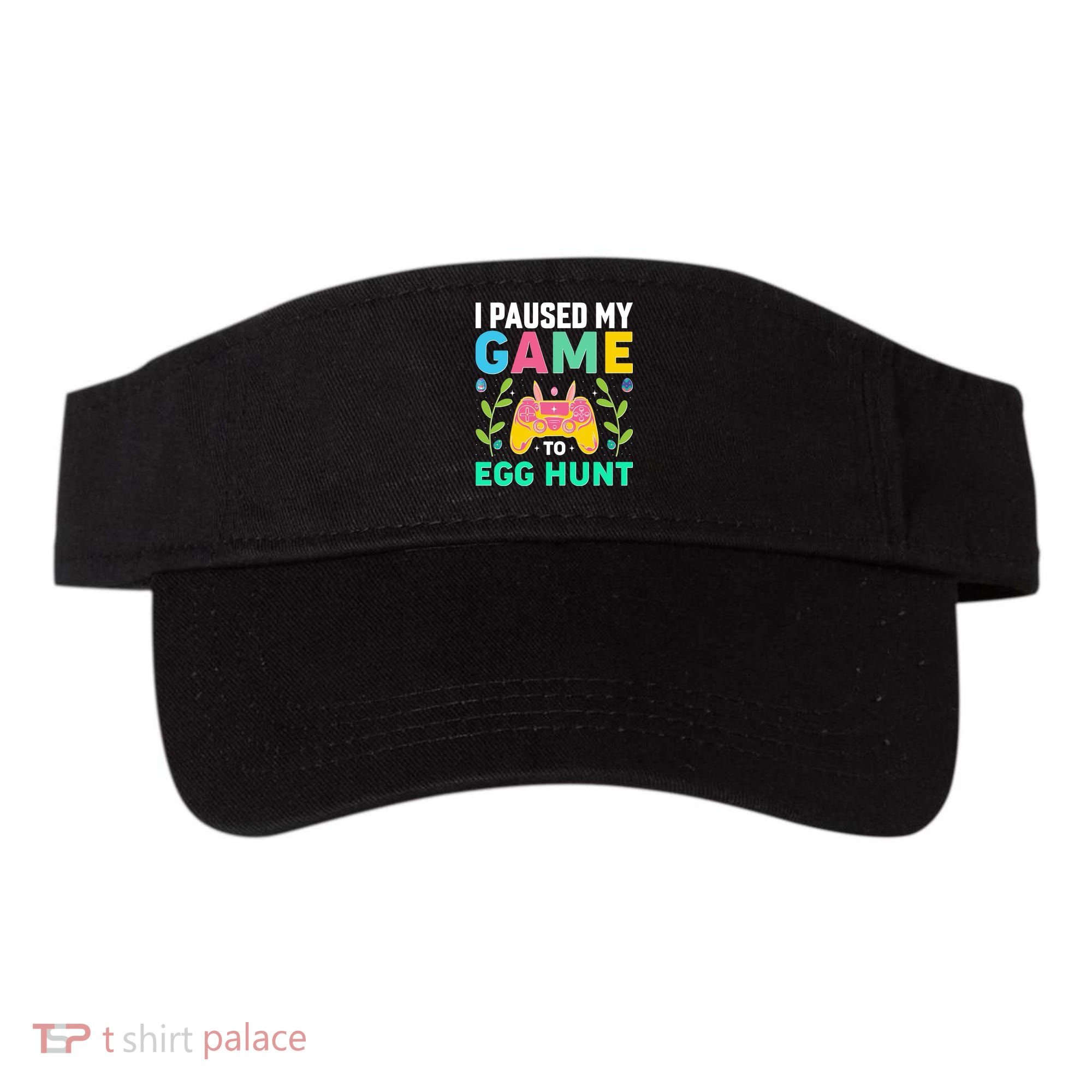 Funny Easter I Pause My Game To Egg Hunt Visor