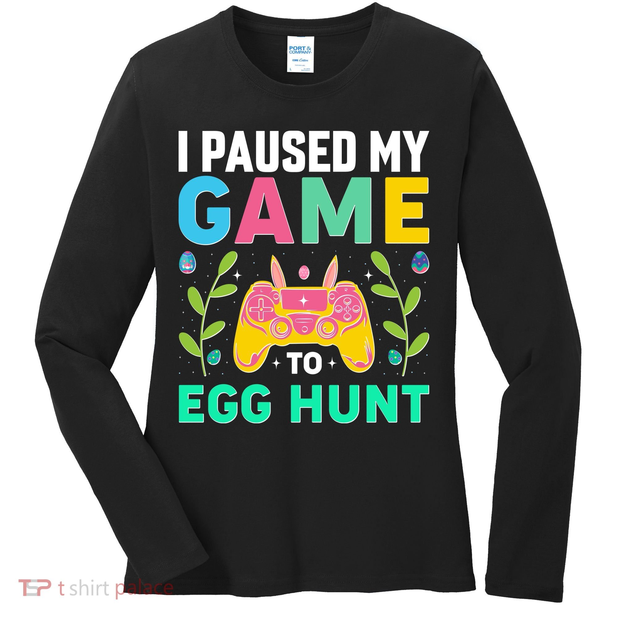 Funny Easter I Pause My Game To Egg Hunt Women's Long Sleeve Shirt