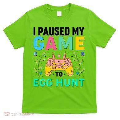 Funny Easter I Pause My Game To Egg Hunt T-Shirt