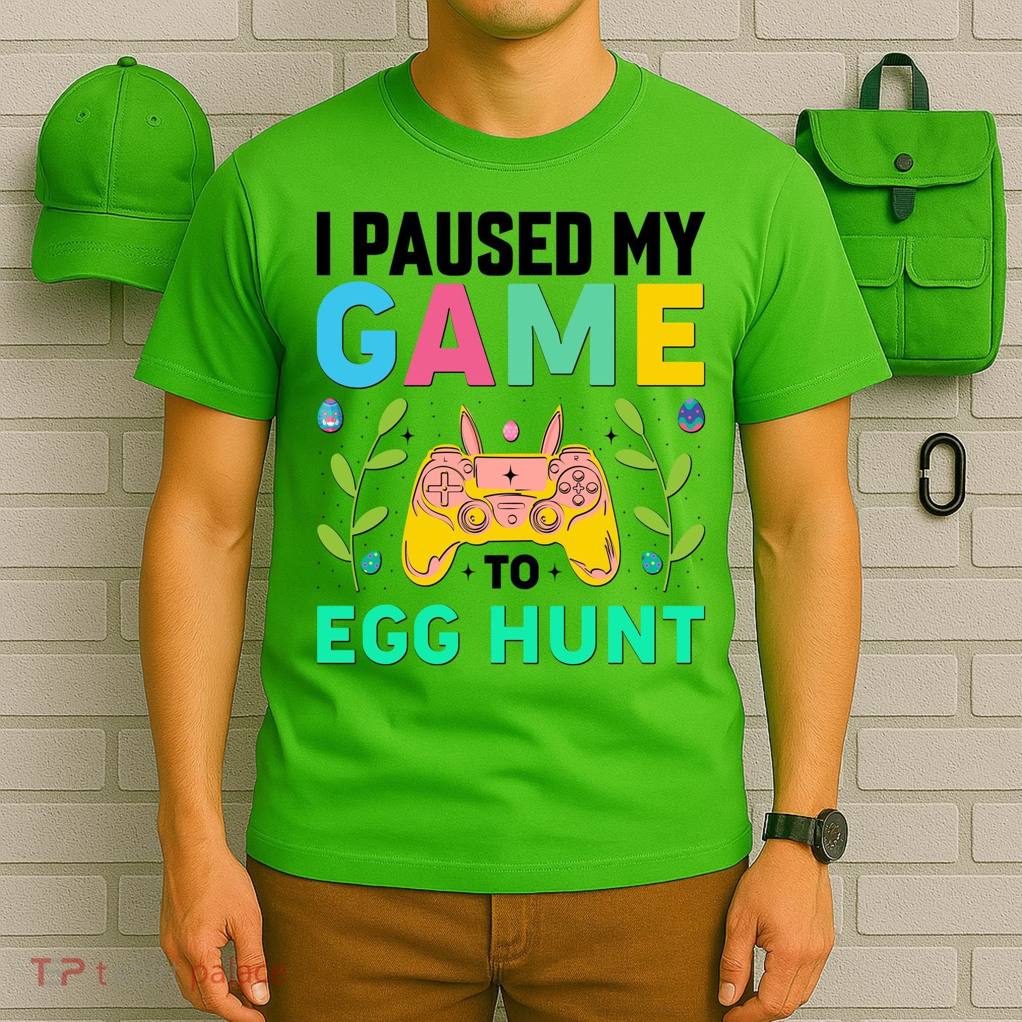 Funny Easter I Pause My Game To Egg Hunt T-Shirt