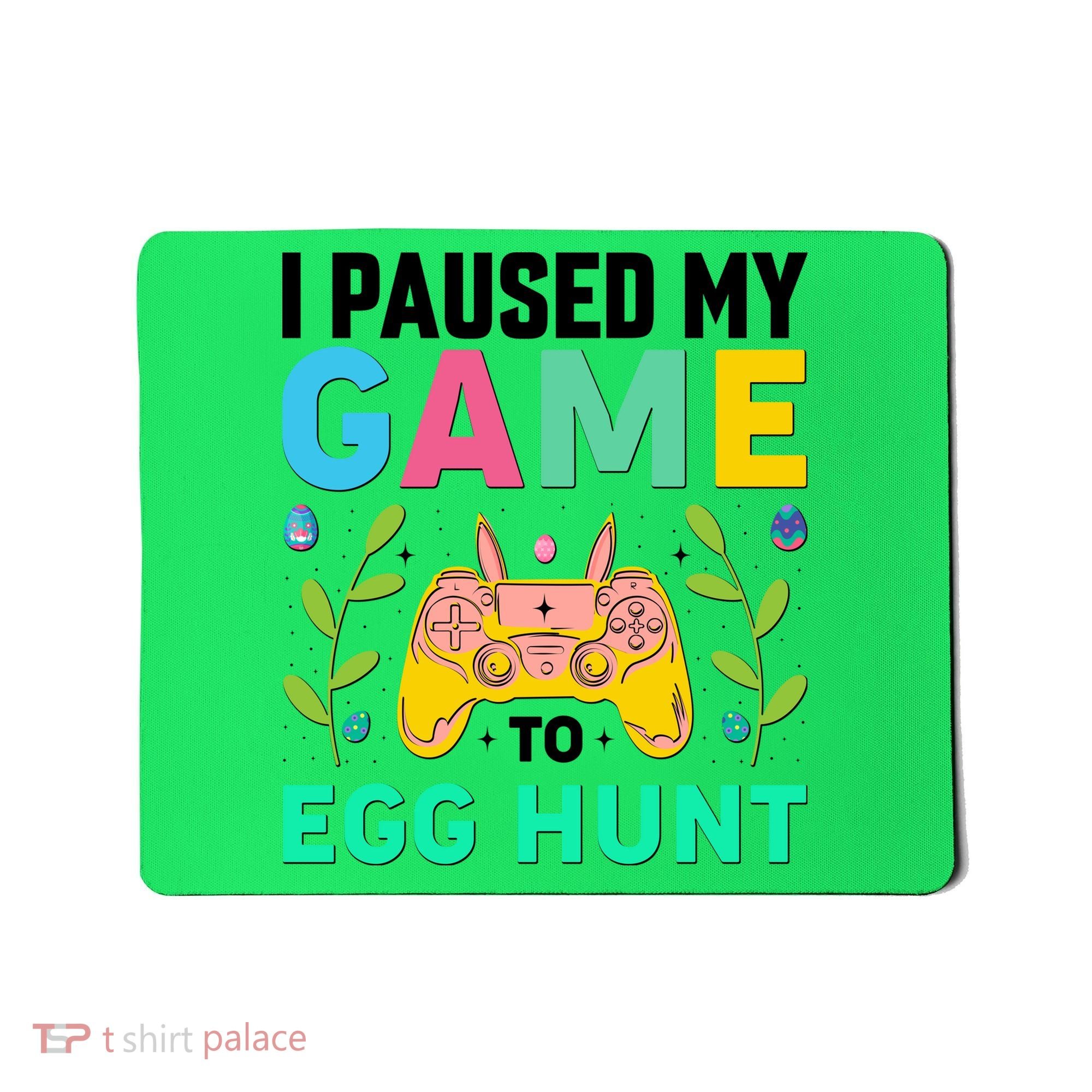 Funny Easter I Pause My Game To Egg Hunt Mousepad