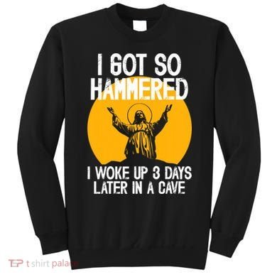 Funny Easter Jesus Got Hammered Resurrection  Sweatshirt