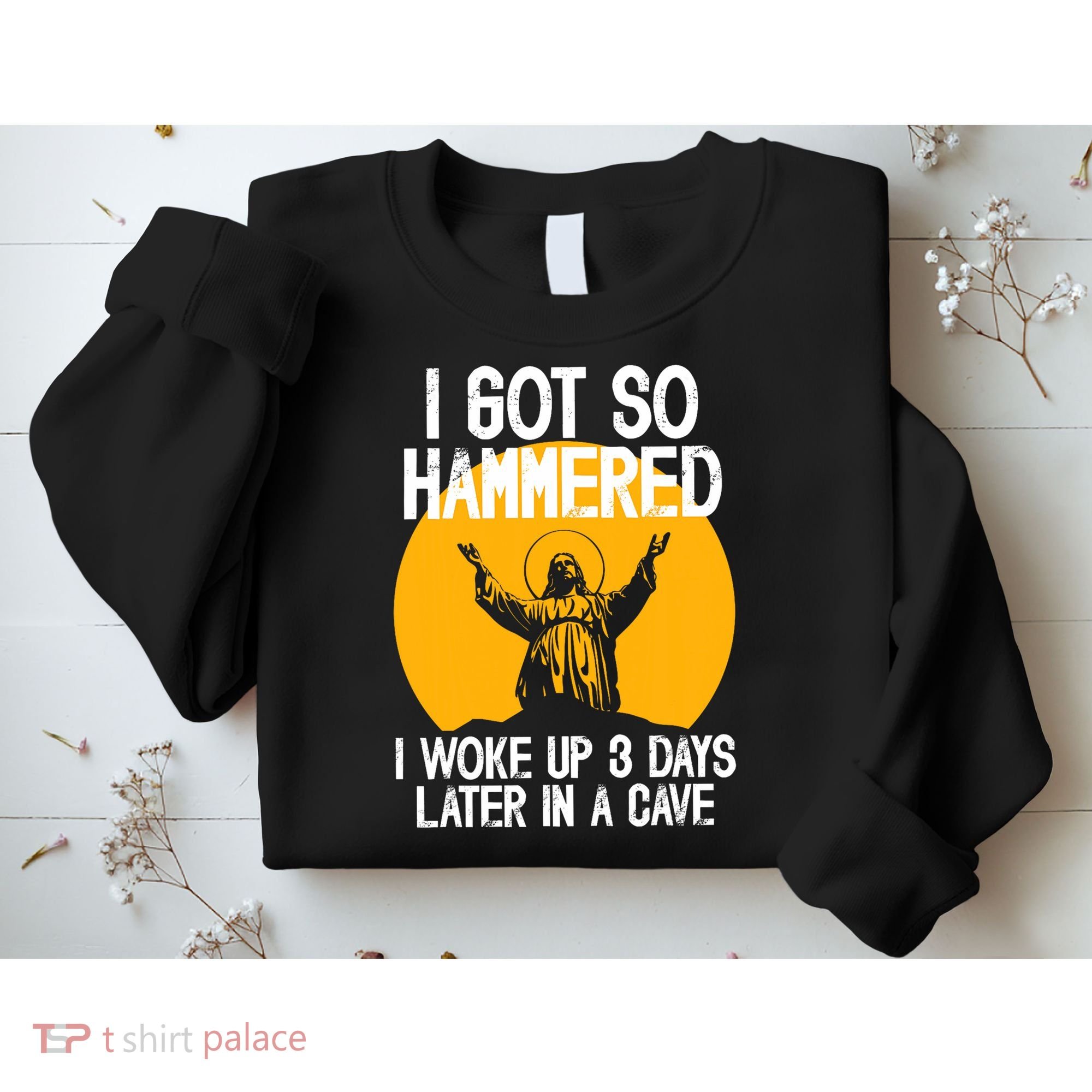 Funny Easter Jesus Got Hammered Resurrection  Sweatshirt