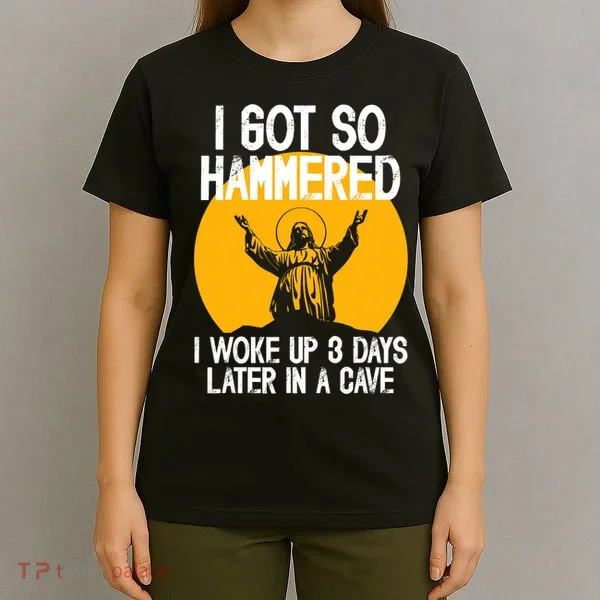 Funny Easter Jesus Got Hammered Resurrection  T-Shirt