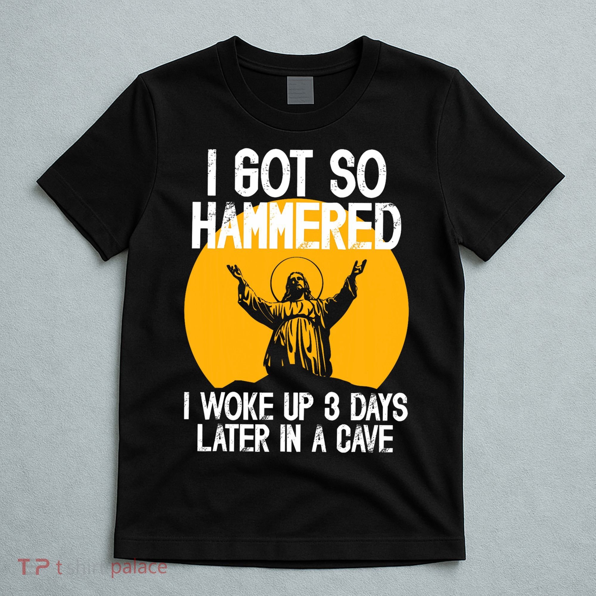 Funny Easter Jesus Got Hammered Resurrection  T-Shirt