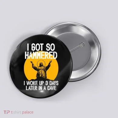 Funny Easter Jesus Got Hammered Resurrection  Button