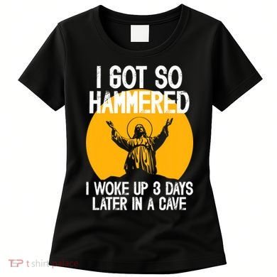 Funny Easter Jesus Got Hammered Resurrection  Women's T-Shirt