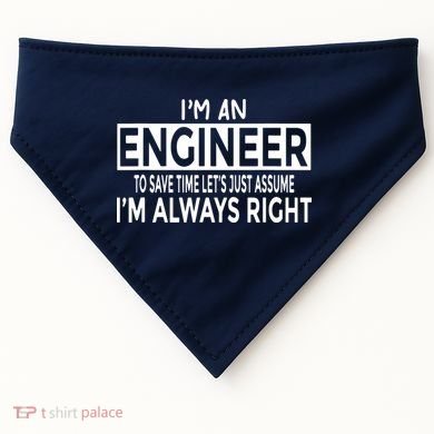 Funny Engineer Just Assume Im Always Right USA-Made Doggie Bandana