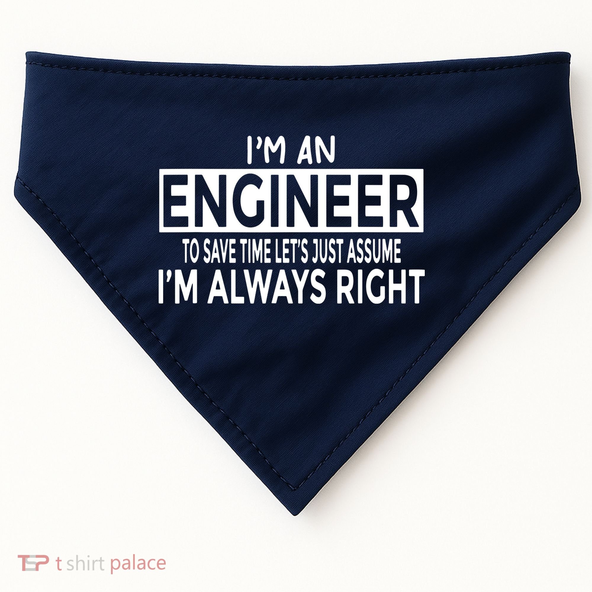Funny Engineer Just Assume Im Always Right USA-Made Doggie Bandana
