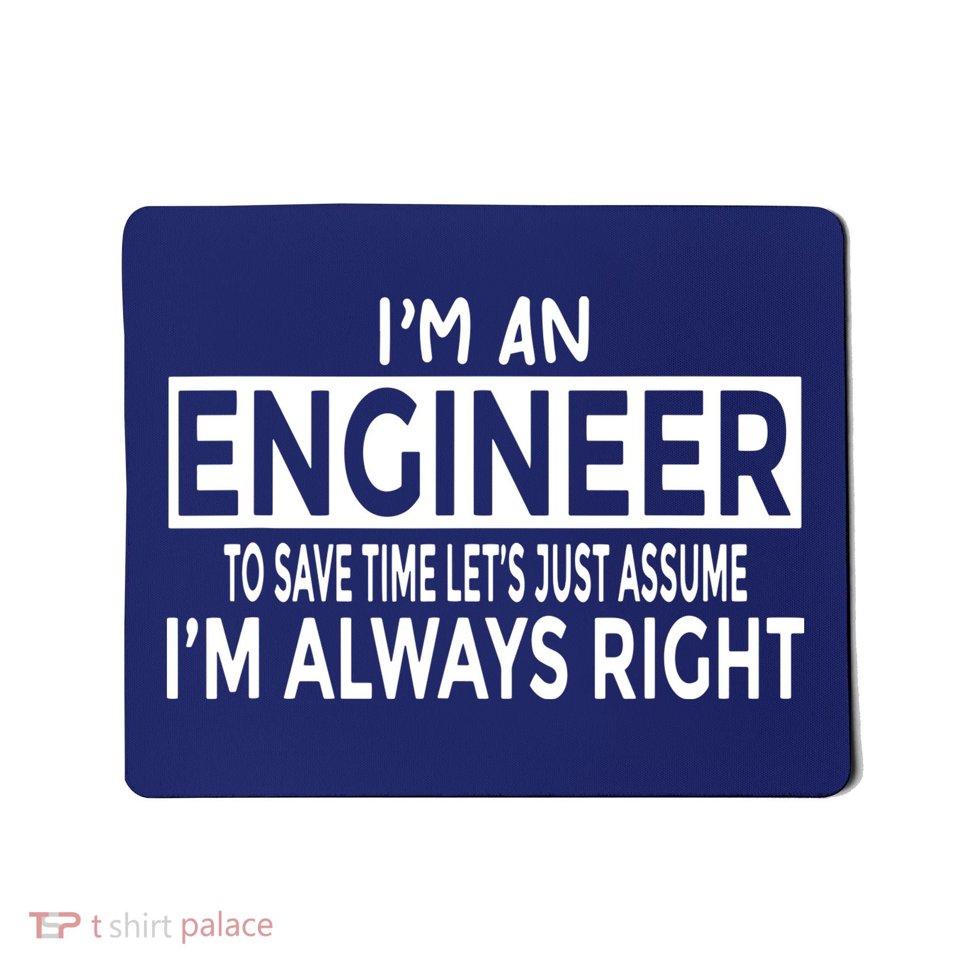 Funny Engineer Just Assume Im Always Right Mousepad