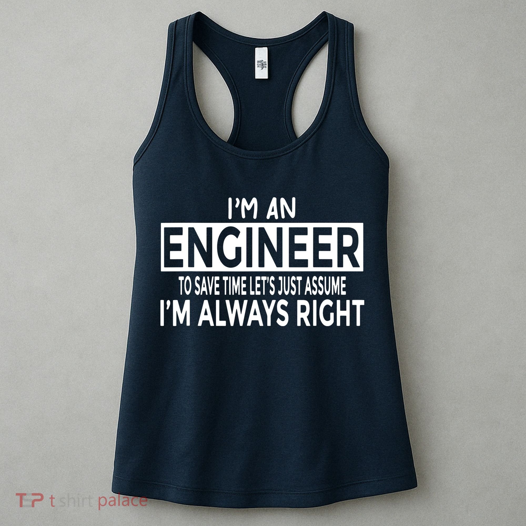 Funny Engineer Just Assume Im Always Right Women's Tank Top