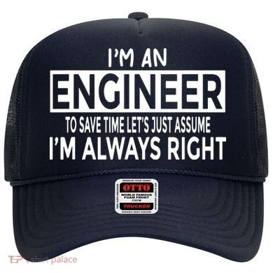 Funny Engineer Just Assume Im Always Right Hat