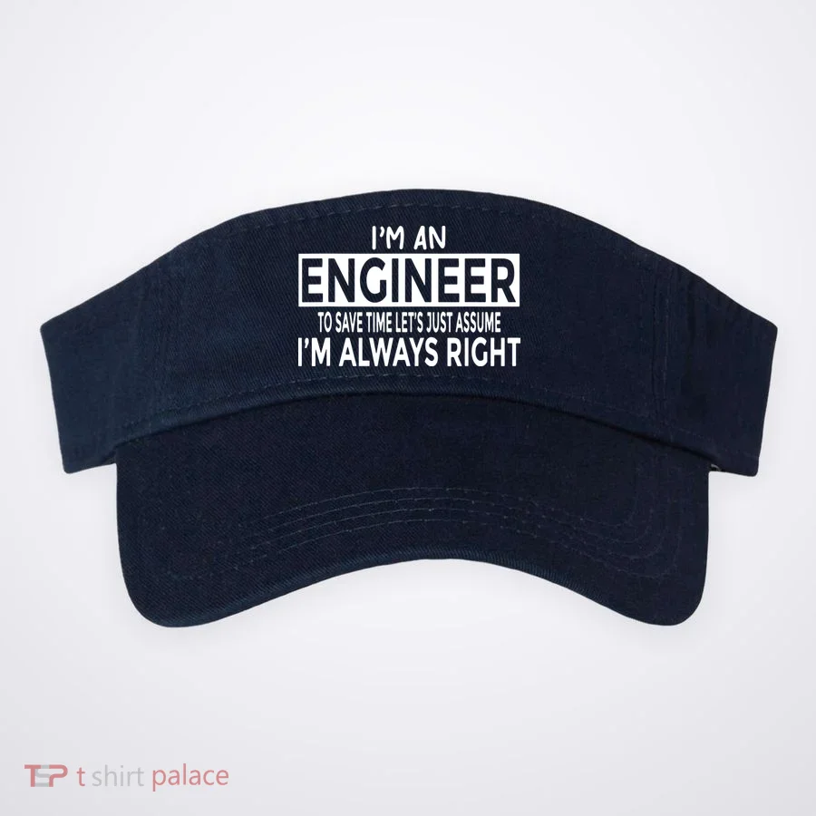 Funny Engineer Just Assume Im Always Right Visor