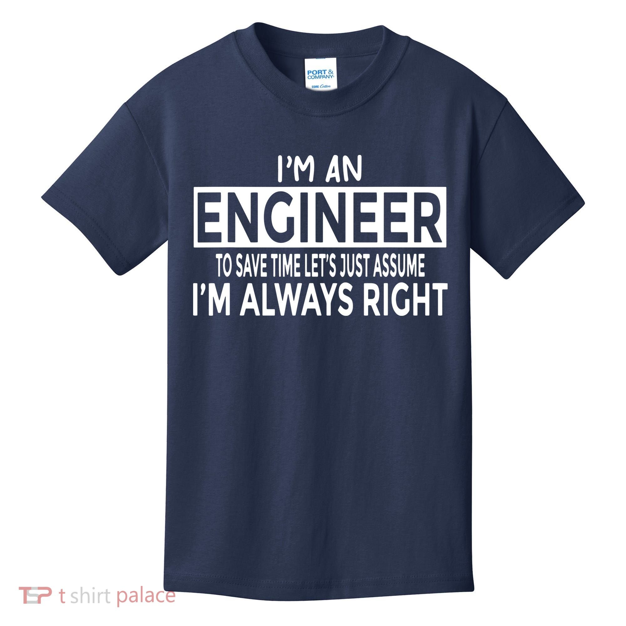 Funny Engineer Just Assume Im Always Right Kids T-Shirt