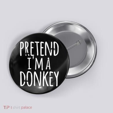Funny Easy Lazy Halloween PRETEND IM A DONKEY Costume Button
