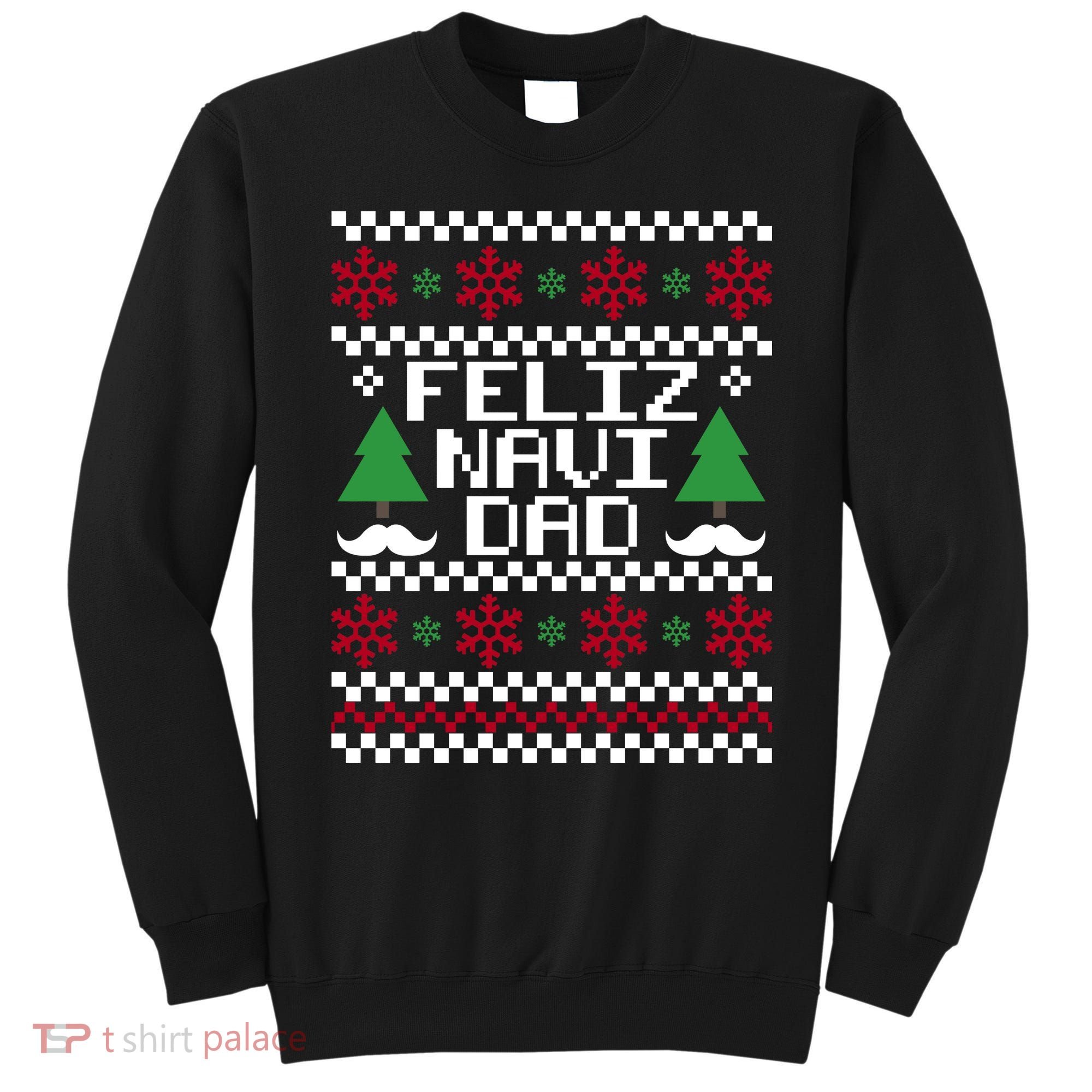 Feliz Navi DAD Ugly Christmas Sweatshirt