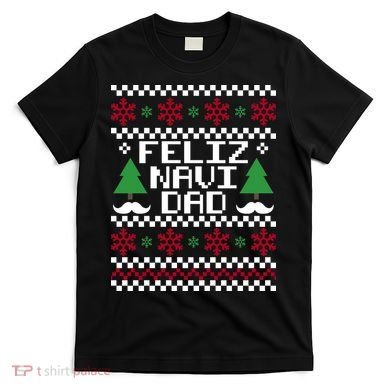 Feliz Navi DAD Ugly Christmas T-Shirt