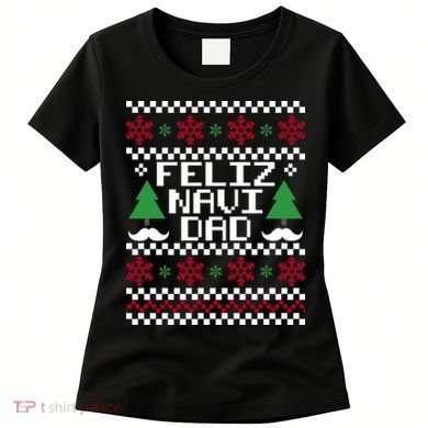 Feliz Navi DAD Ugly Christmas Women's T-Shirt
