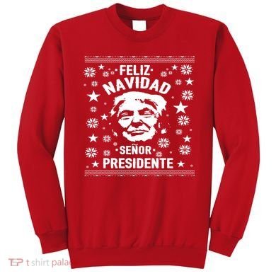 Feliz Navidad Senor President Donald Trump Sweatshirt