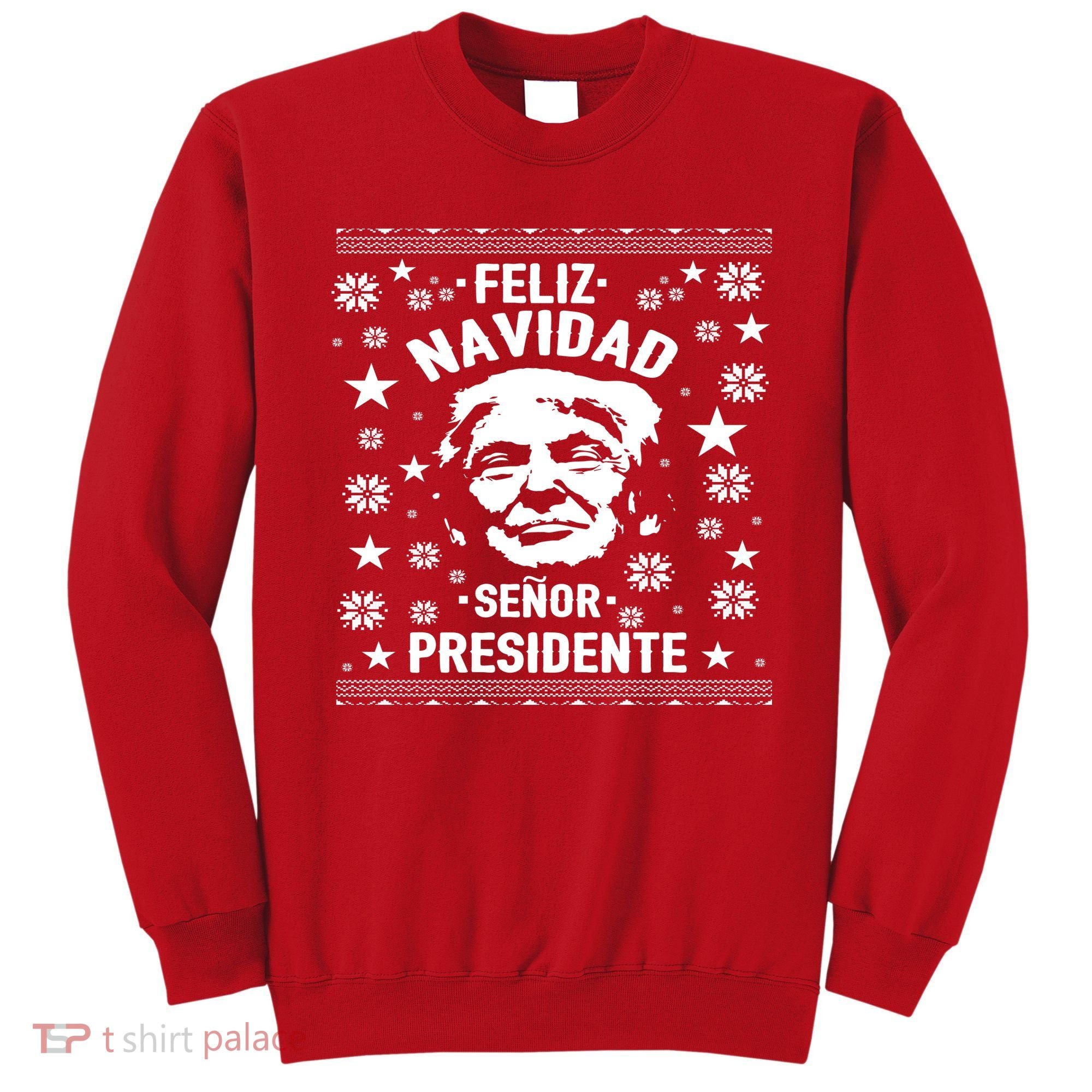 Feliz Navidad Senor President Donald Trump Sweatshirt