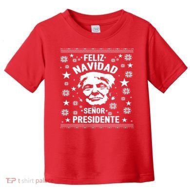 Feliz Navidad Senor President Donald Trump Toddler T-Shirt