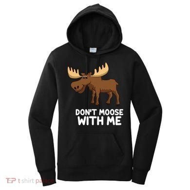 Funny Elk Moose Pun Don't Moose With Me Cute Moose Funny Gift Women's Hoodie