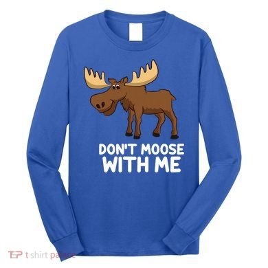 Funny Elk Moose Pun Don't Moose With Me Cute Moose Funny Gift Long Sleeve Shirt