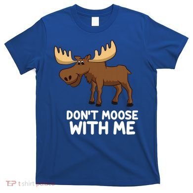 Funny Elk Moose Pun Don't Moose With Me Cute Moose Funny Gift T-Shirt