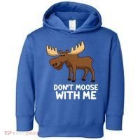 Funny Elk Moose Pun Don't Moose With Me Cute Moose Funny Gift Toddler Hoodie thumb 0