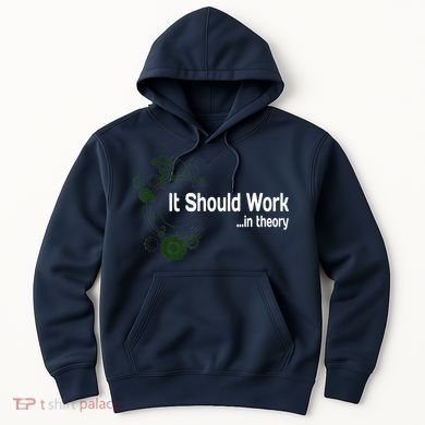 Funny Engineer Meme Design It Should Work In Theory Hoodie