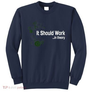 Funny Engineer Meme Design It Should Work In Theory Sweatshirt