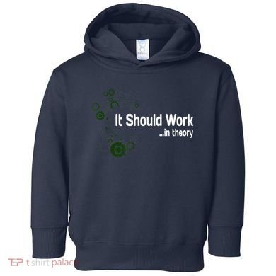 Funny Engineer Meme Design It Should Work In Theory Toddler Hoodie