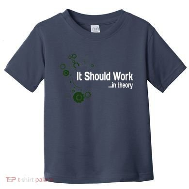 Funny Engineer Meme Design It Should Work In Theory Toddler T-Shirt