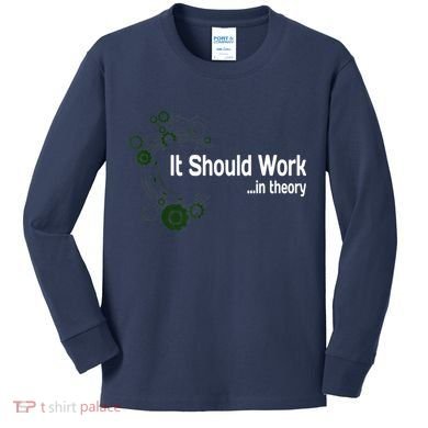 Funny Engineer Meme Design It Should Work In Theory Kids Long Sleeve Shirt