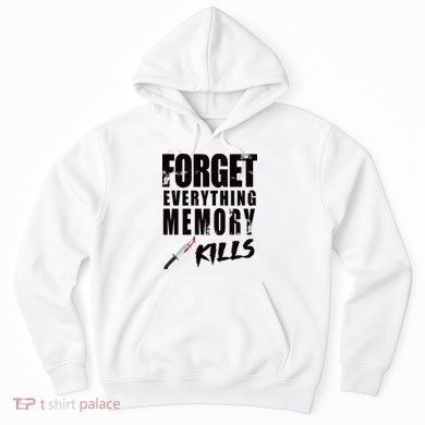 Forget Everything Memory Kills Hoodie