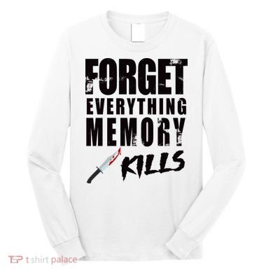 Forget Everything Memory Kills Long Sleeve Shirt